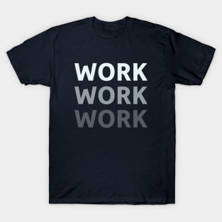 Work Work Work T-Shirt